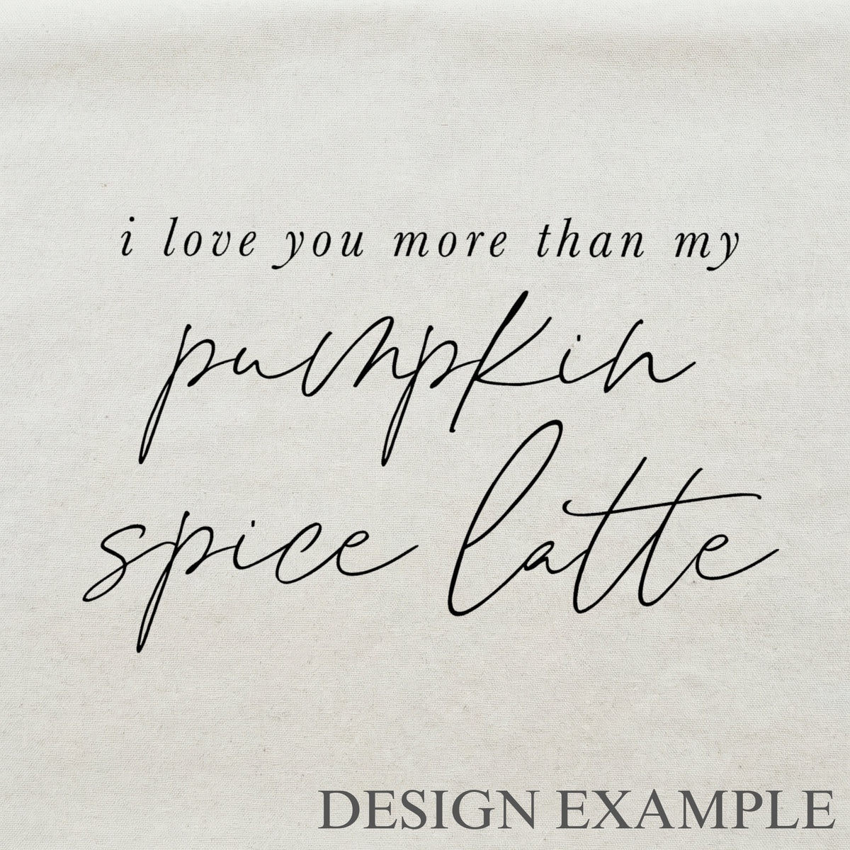 Throw Pillows - I Love You More Than My Pumpkin Spice