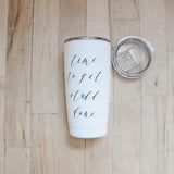 Time to Get Stuff Done Travel Mug: 20oz Insulated Tumbler