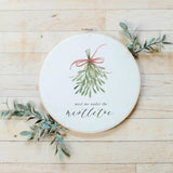 Christmas Printed Embroidery Hoop - Meet Me Under the Mistletoe Watercolor, Christmas gift, holiday present, seasonal decor, home decor