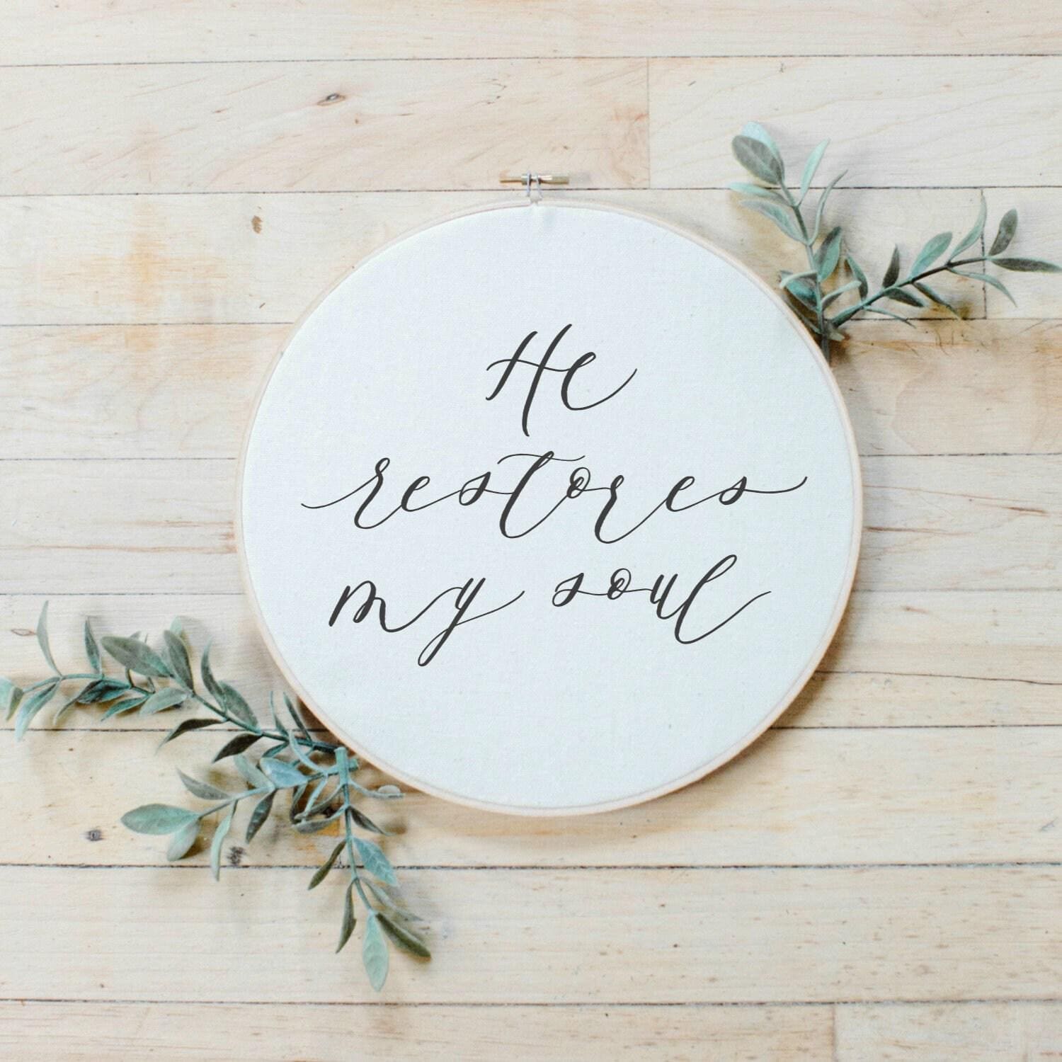 He Restores My Soul Embroidery Hoop: Rustic Farmhouse Decor