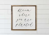 Wood Framed Sign - Bloom Where You are Planted, rustic home decor, wall, housewarming gift, framed decor, farmhouse style, wall decor