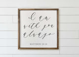 Framed Wood Sign: I Am With You Always, Rustic Farmhouse Decor