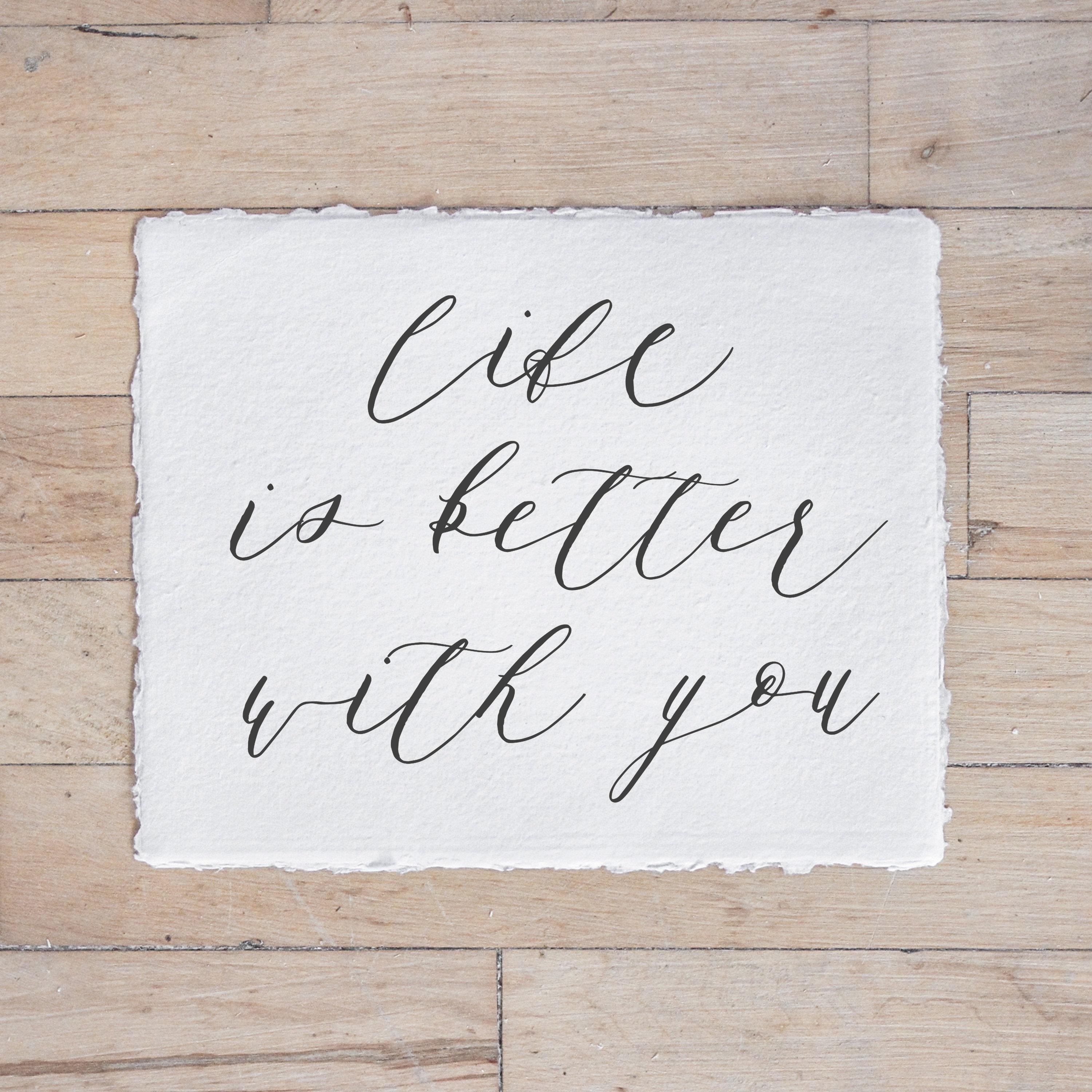 Calligraphy Print - Life is Better With You - Horizontal