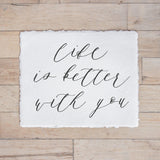 Calligraphy Print - Life is Better With You - Horizontal
