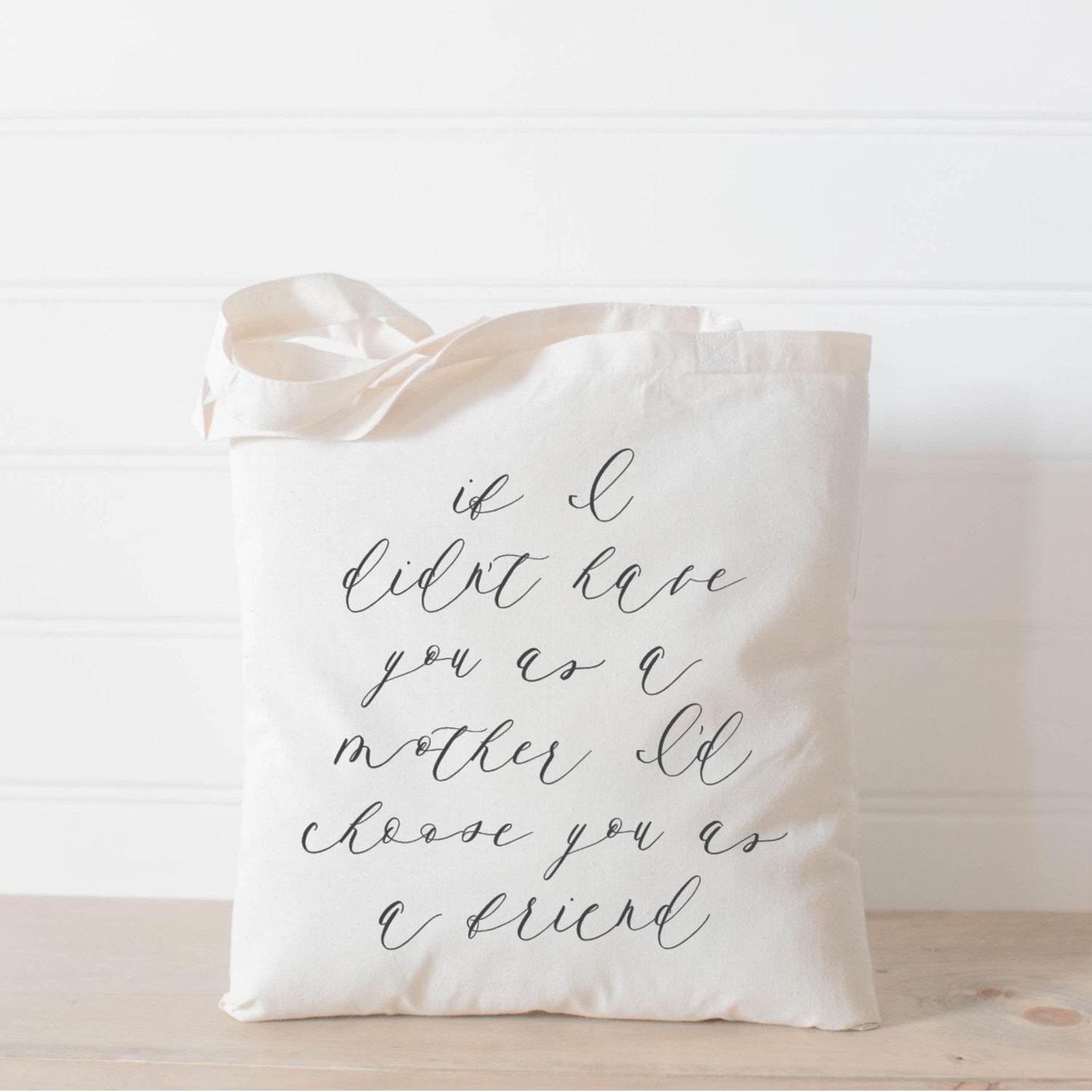 Tote Bag - If I Didn't Have You as a Mother I'd Choose You as a Friend, present, gift, mother's day, for mom, women's gift