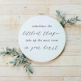 Embroidery Hoop - Sometimes the Littlest Things