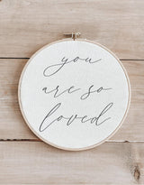 Embroidery Hoop - You Are So Loved