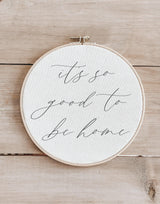 Embroidery Hoop - It's so Good to be Home