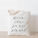 Tote Bag - Bloom Where You Are Planted, present, housewarming gift, wedding favor, bridesmaid gift, women's gift