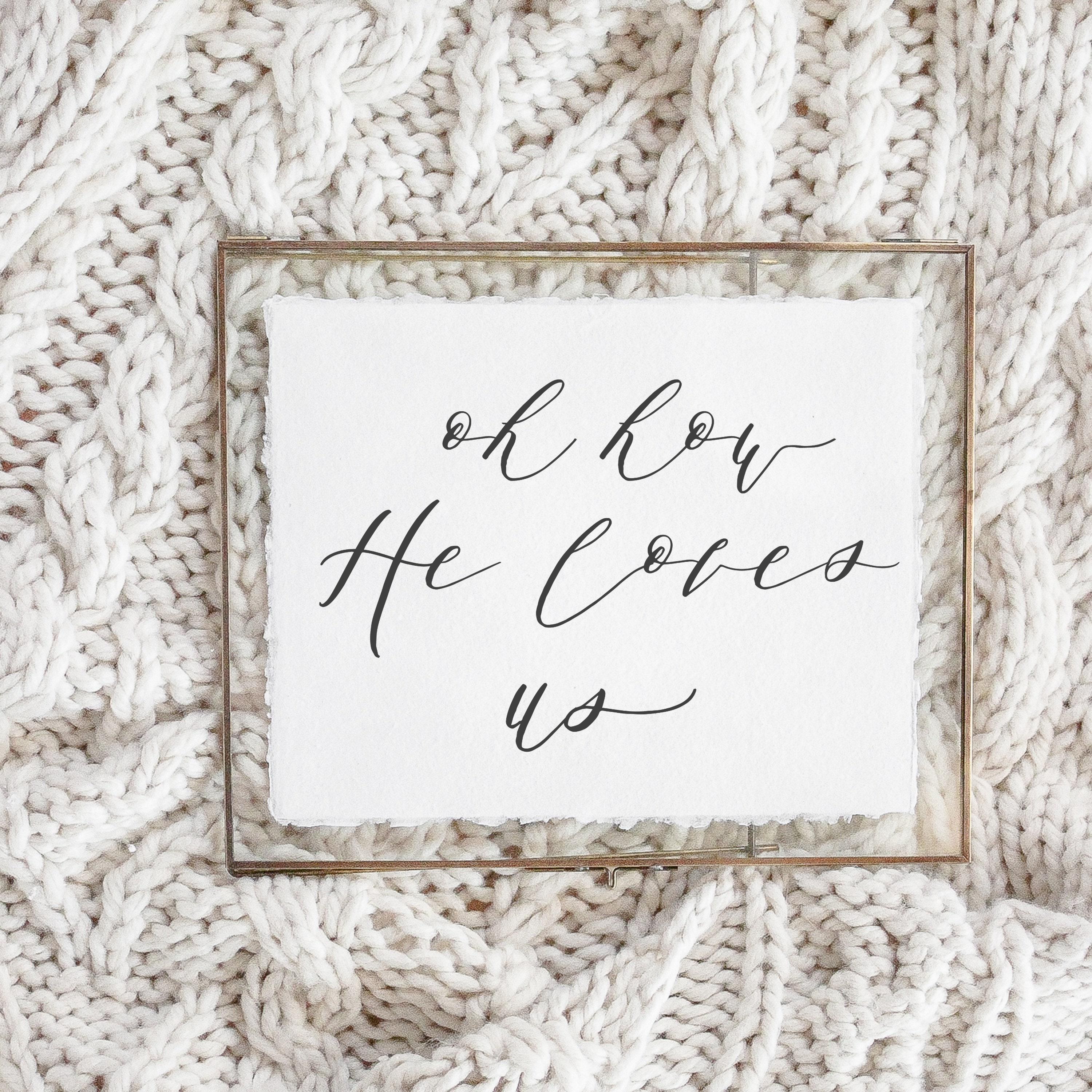 Calligraphy Print - Oh How He Loves Us