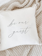 Throw Pillow - Be Our Guest - Welcoming, Handmade in USA, 100% Organic Cotton, Calligraphy Décor, Housewarming gift, Cushion Cover