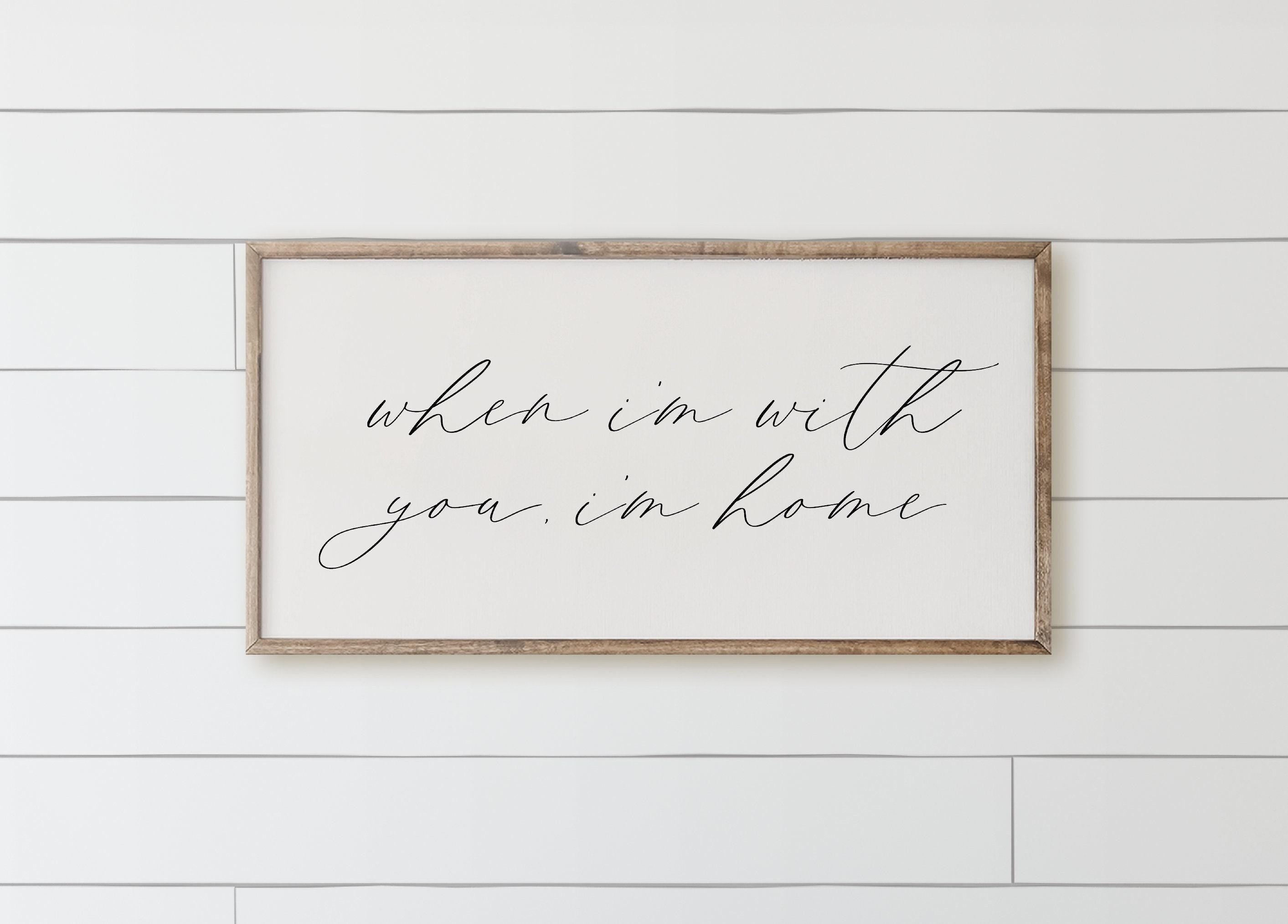 Wood Framed Sign - When I'm With You I'm Home, rustic home decor, gallery wall, housewarming gift, framed decor, farmhouse style, wall decor