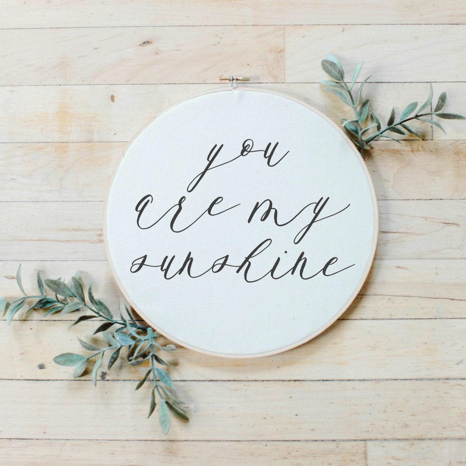 Embroidery Hoops - You Are My Sunshine Callilgraphy