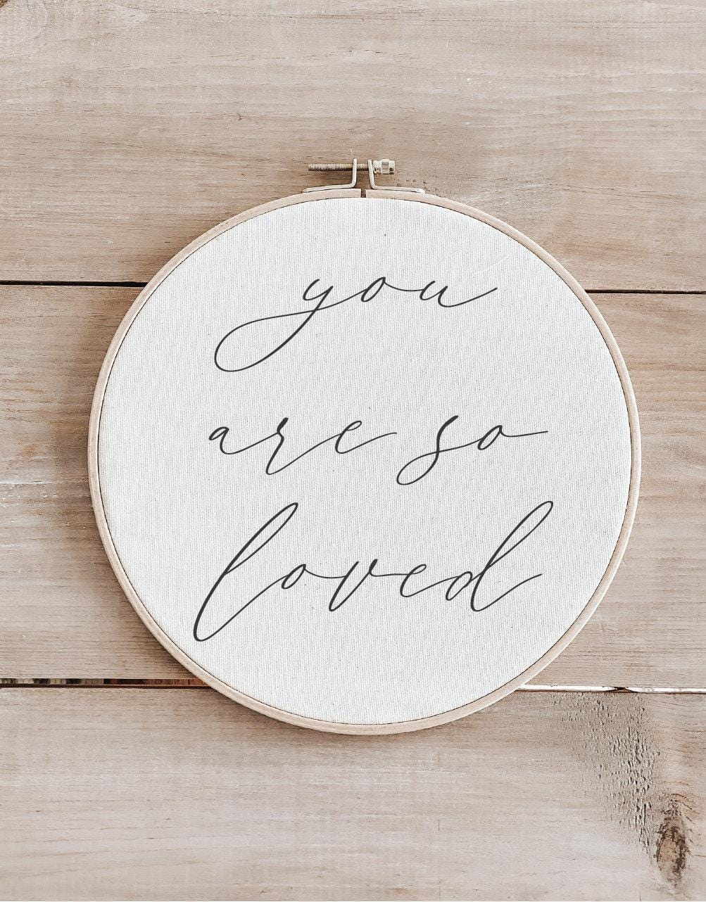 Embroidery Hoops - You Are So Loved