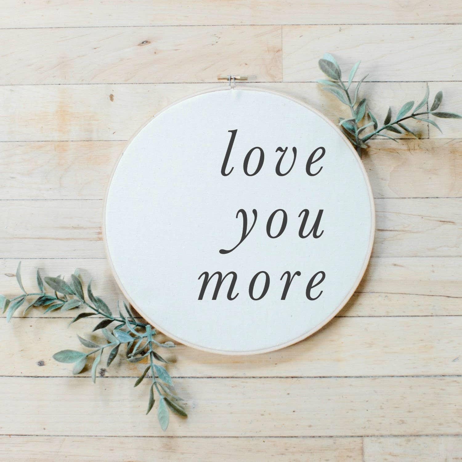 Embroidery Hoops - Love You More Type