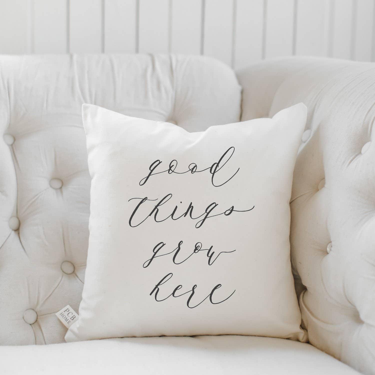 Throw Pillows - Good Things Grow Here