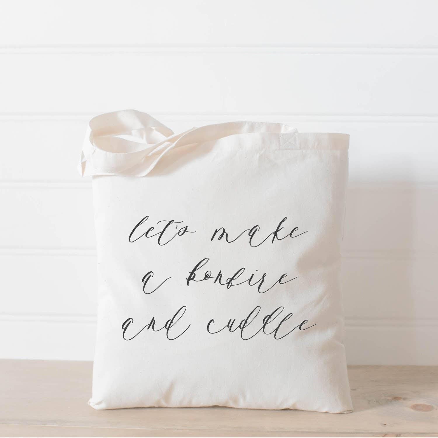 Tote Bags - Lets Make a Bonfire and Cuddle