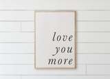 Love You More Wood Framed Sign